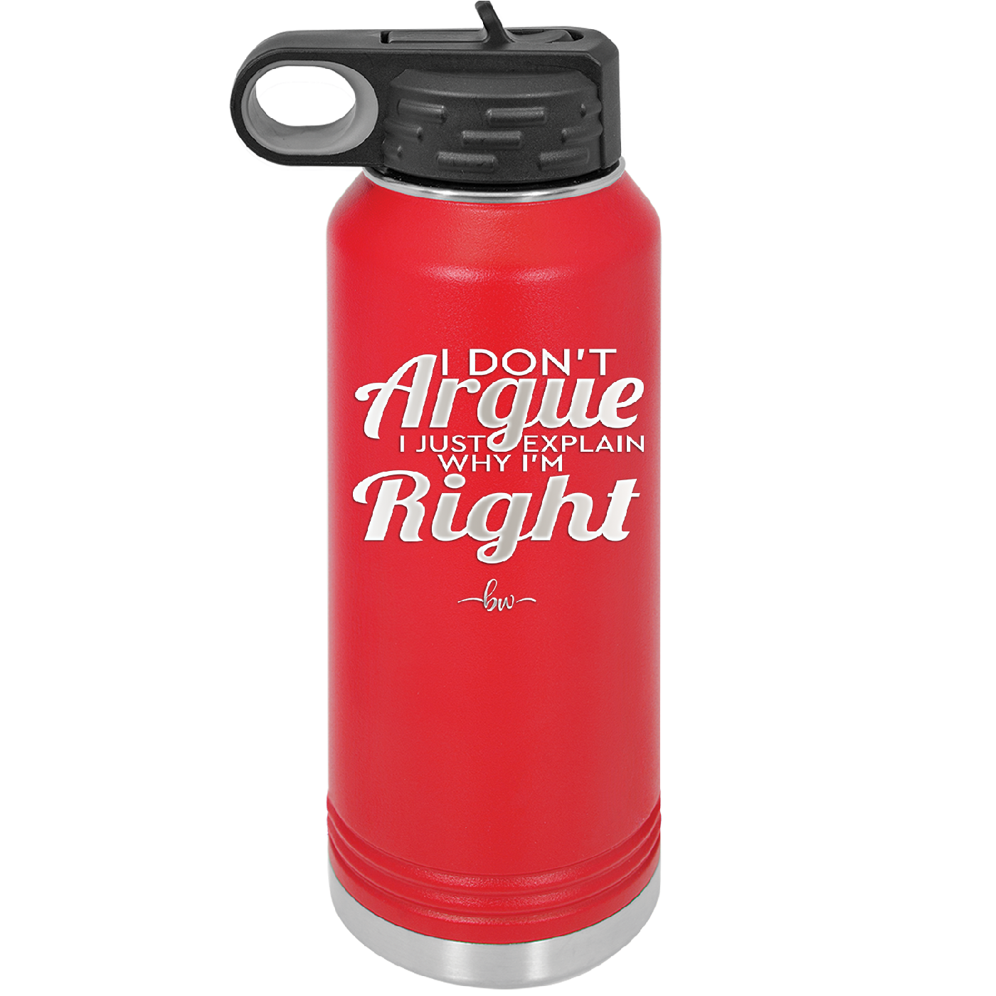 I Don't Argue I Just Explain Why I'm Right - Laser Engraved Stainless Steel Drinkware - 2462 -