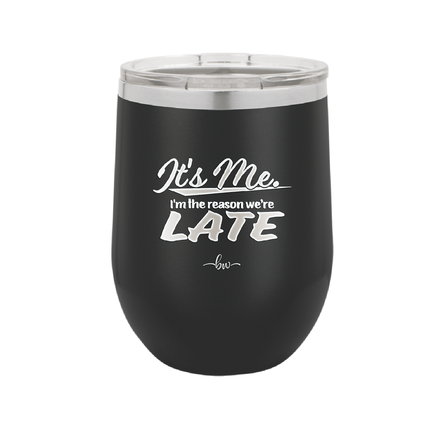 It's Me I'm the Reason We're Late - Laser Engraved Stainless Steel Drinkware - 2464 -
