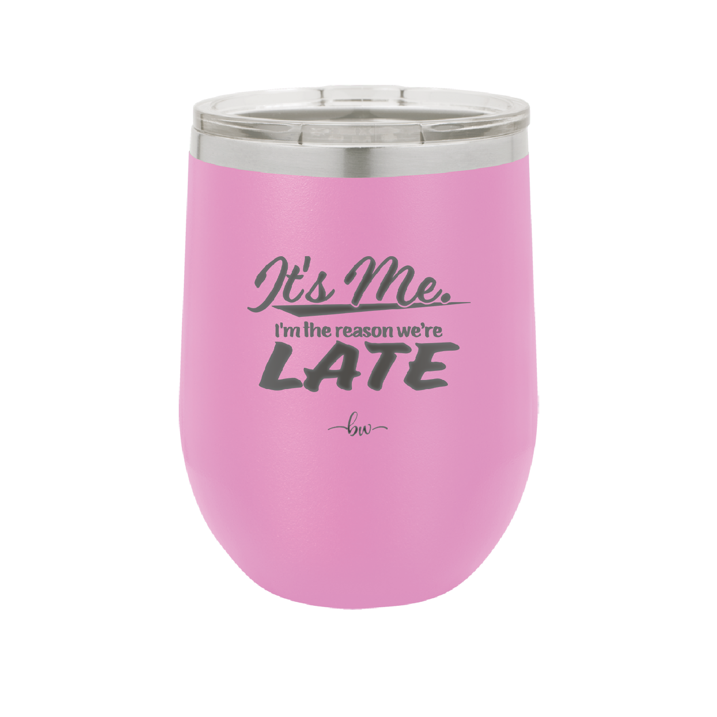 It's Me I'm the Reason We're Late - Laser Engraved Stainless Steel Drinkware - 2464 -