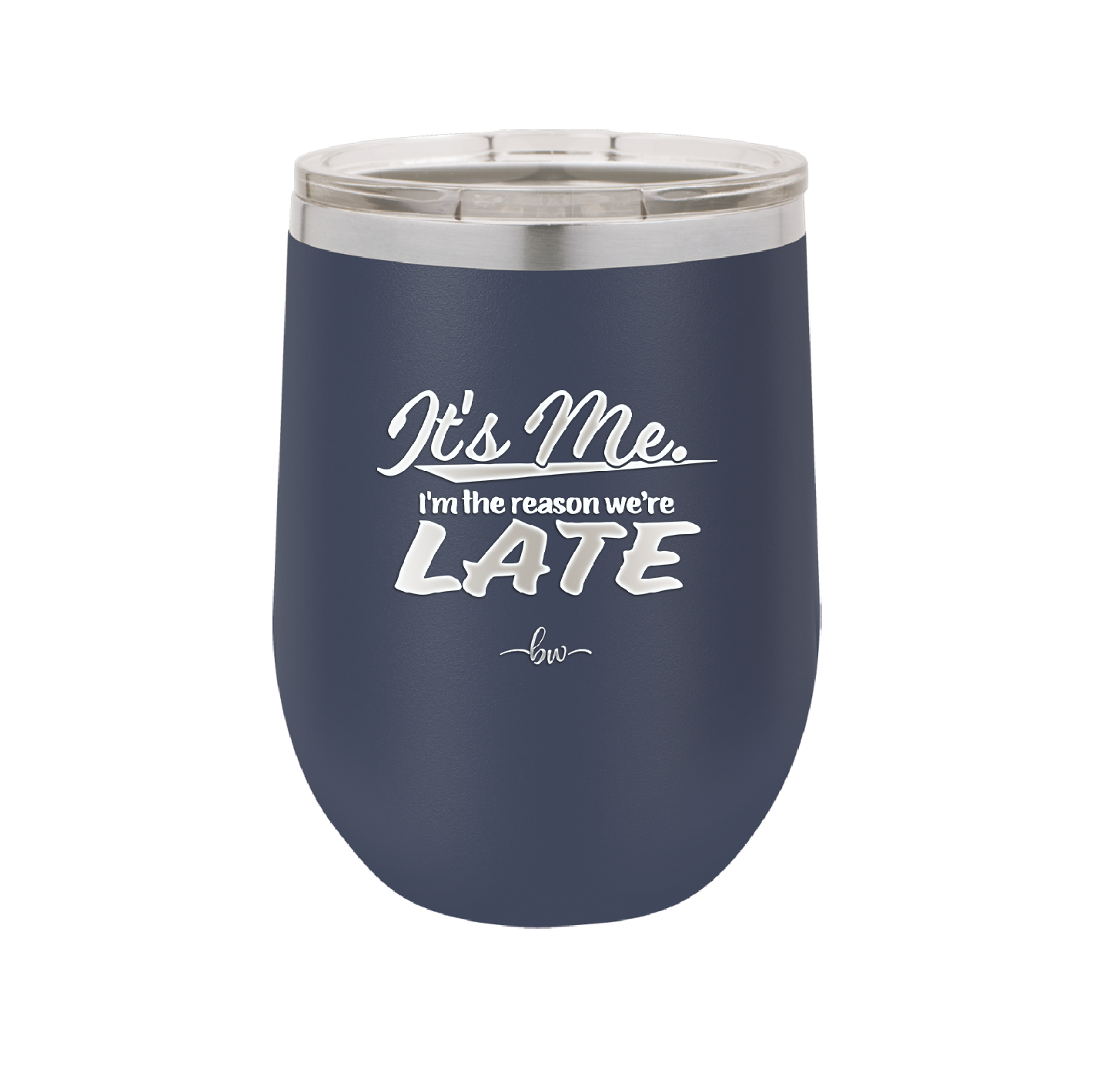 It's Me I'm the Reason We're Late - Laser Engraved Stainless Steel Drinkware - 2464 -