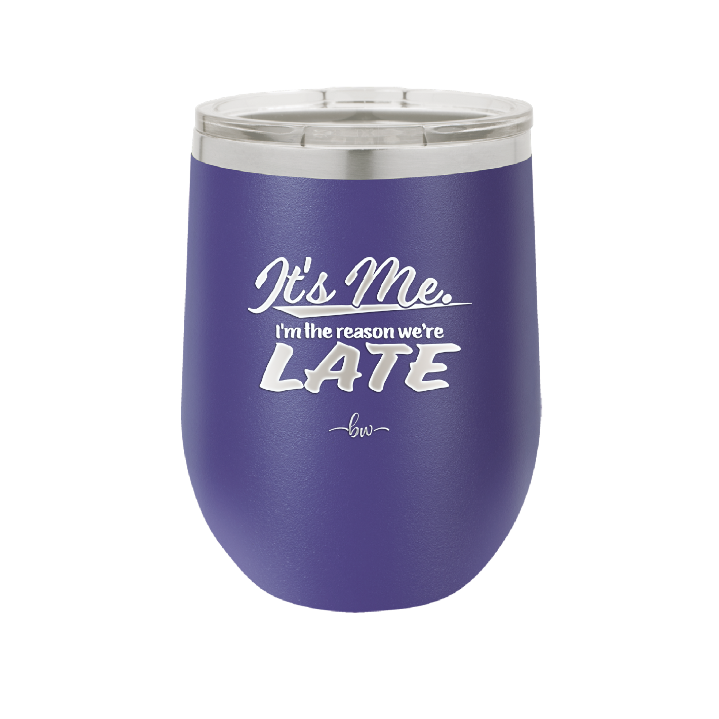 It's Me I'm the Reason We're Late - Laser Engraved Stainless Steel Drinkware - 2464 -