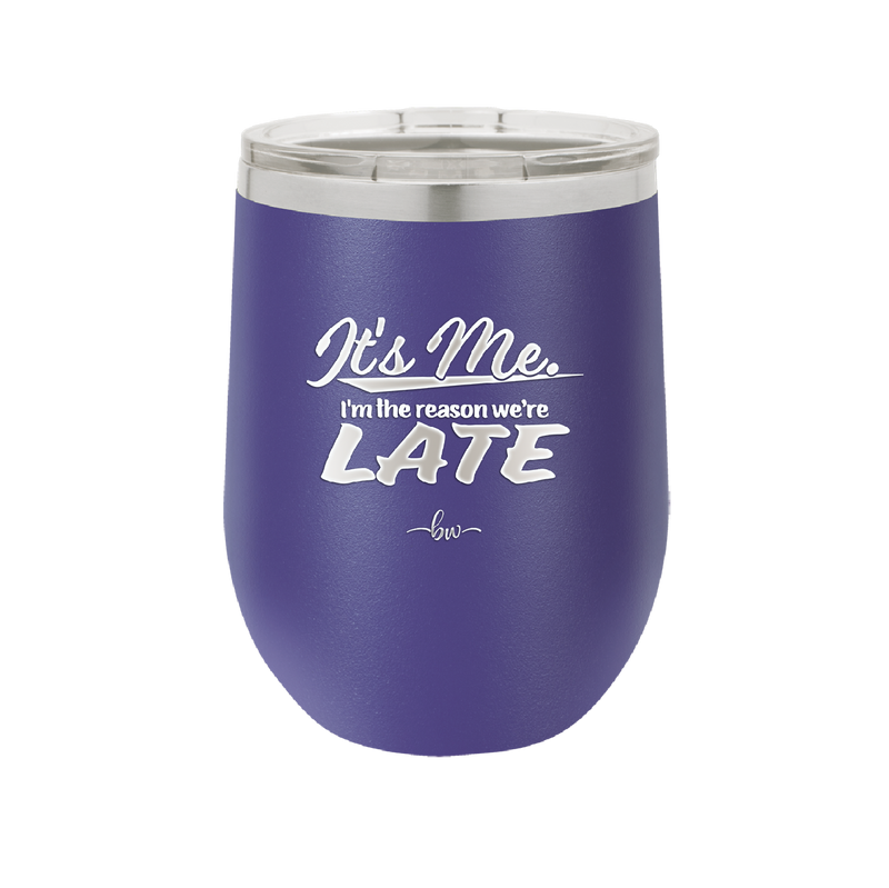 It's Me I'm the Reason We're Late - Laser Engraved Stainless Steel Drinkware - 2464 -