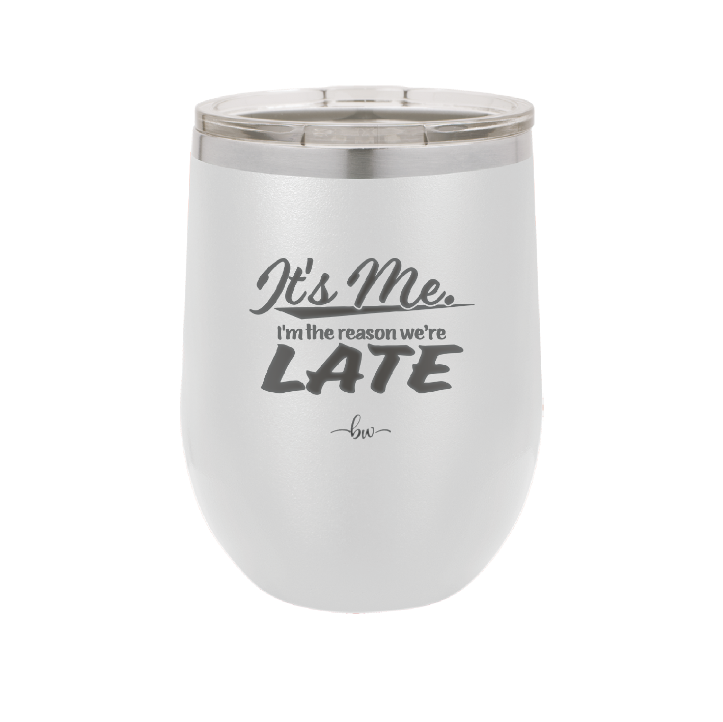 It's Me I'm the Reason We're Late - Laser Engraved Stainless Steel Drinkware - 2464 -
