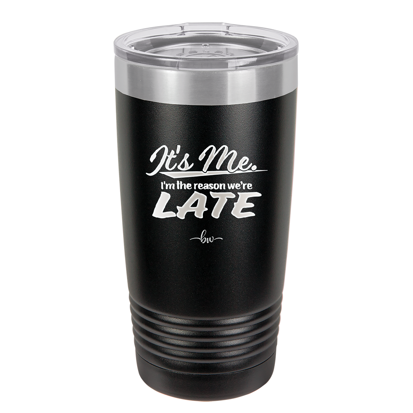 It's Me I'm the Reason We're Late - Laser Engraved Stainless Steel Drinkware - 2464 -