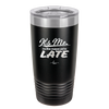 It's Me I'm the Reason We're Late - Laser Engraved Stainless Steel Drinkware - 2464 -