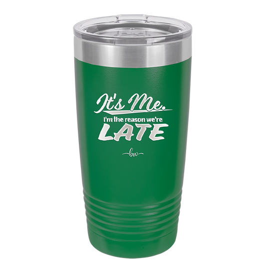 It's Me I'm the Reason We're Late - Laser Engraved Stainless Steel Drinkware - 2464 -