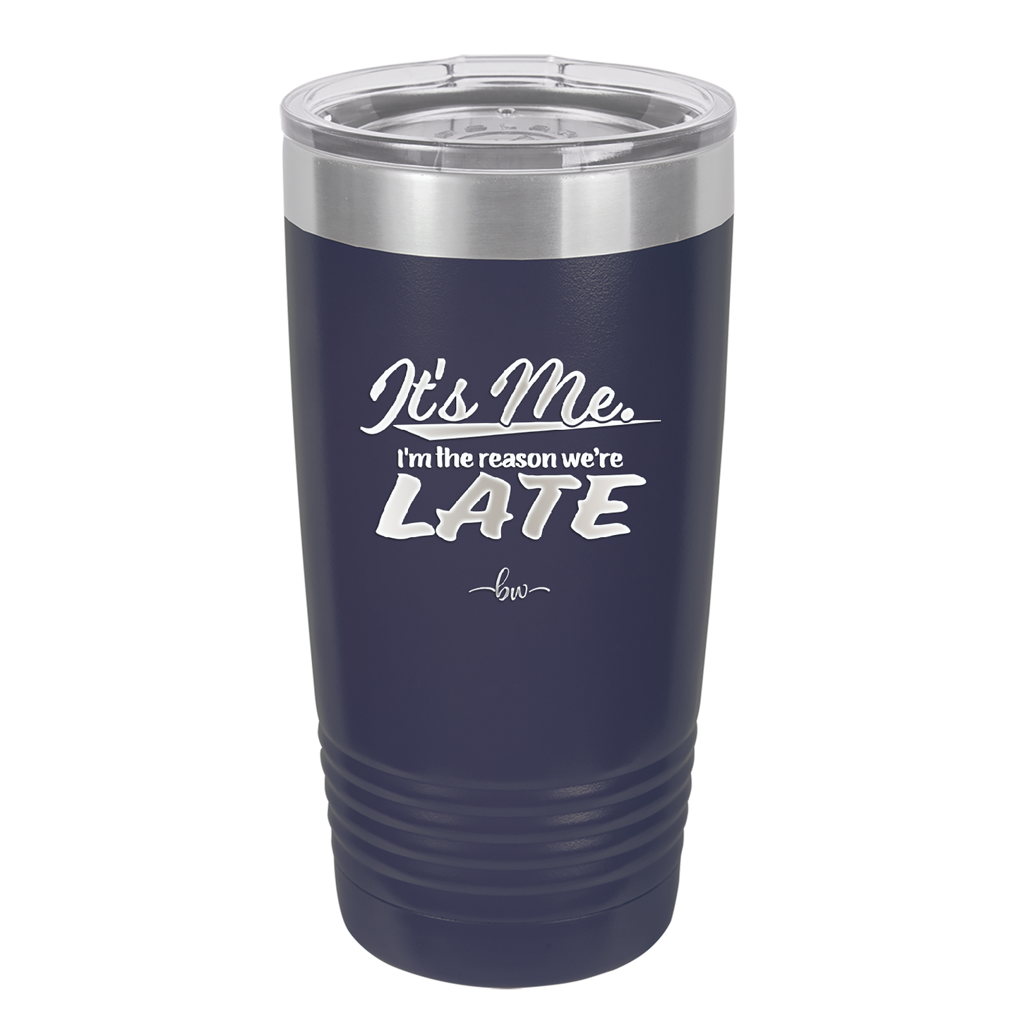 It's Me I'm the Reason We're Late - Laser Engraved Stainless Steel Drinkware - 2464 -