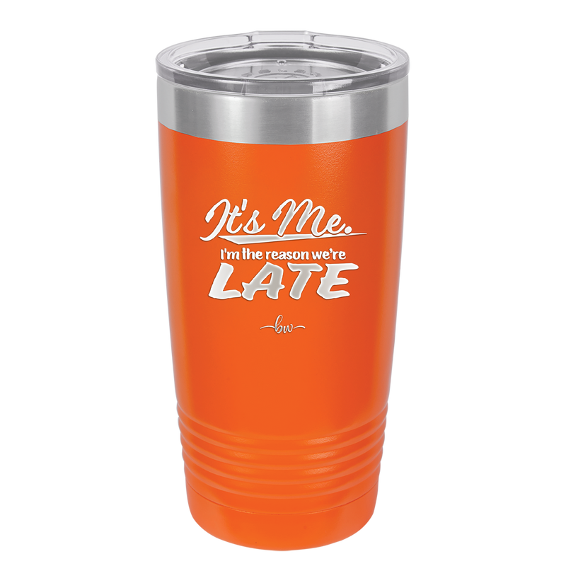 It's Me I'm the Reason We're Late - Laser Engraved Stainless Steel Drinkware - 2464 -