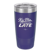 It's Me I'm the Reason We're Late - Laser Engraved Stainless Steel Drinkware - 2464 -
