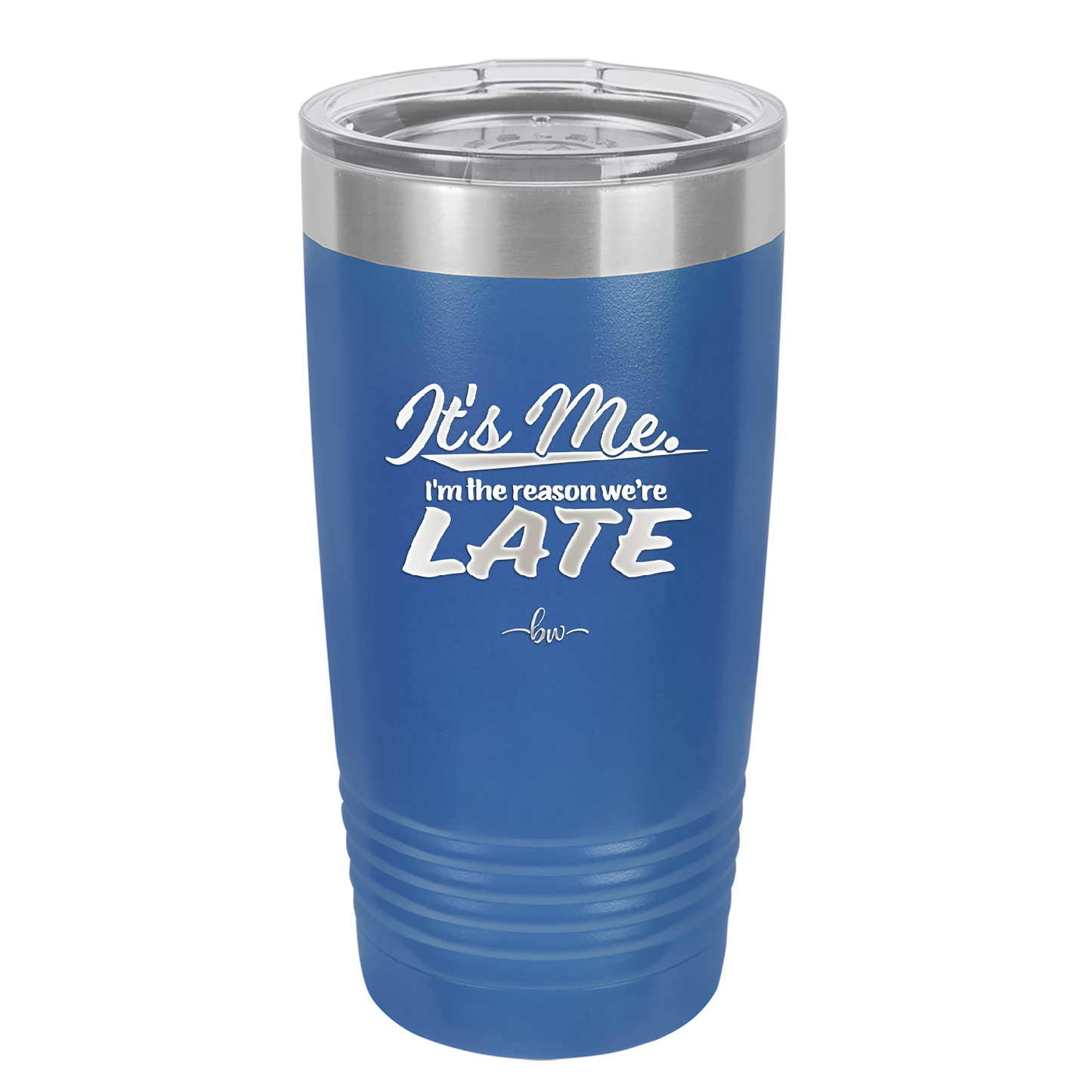 It's Me I'm the Reason We're Late - Laser Engraved Stainless Steel Drinkware - 2464 -