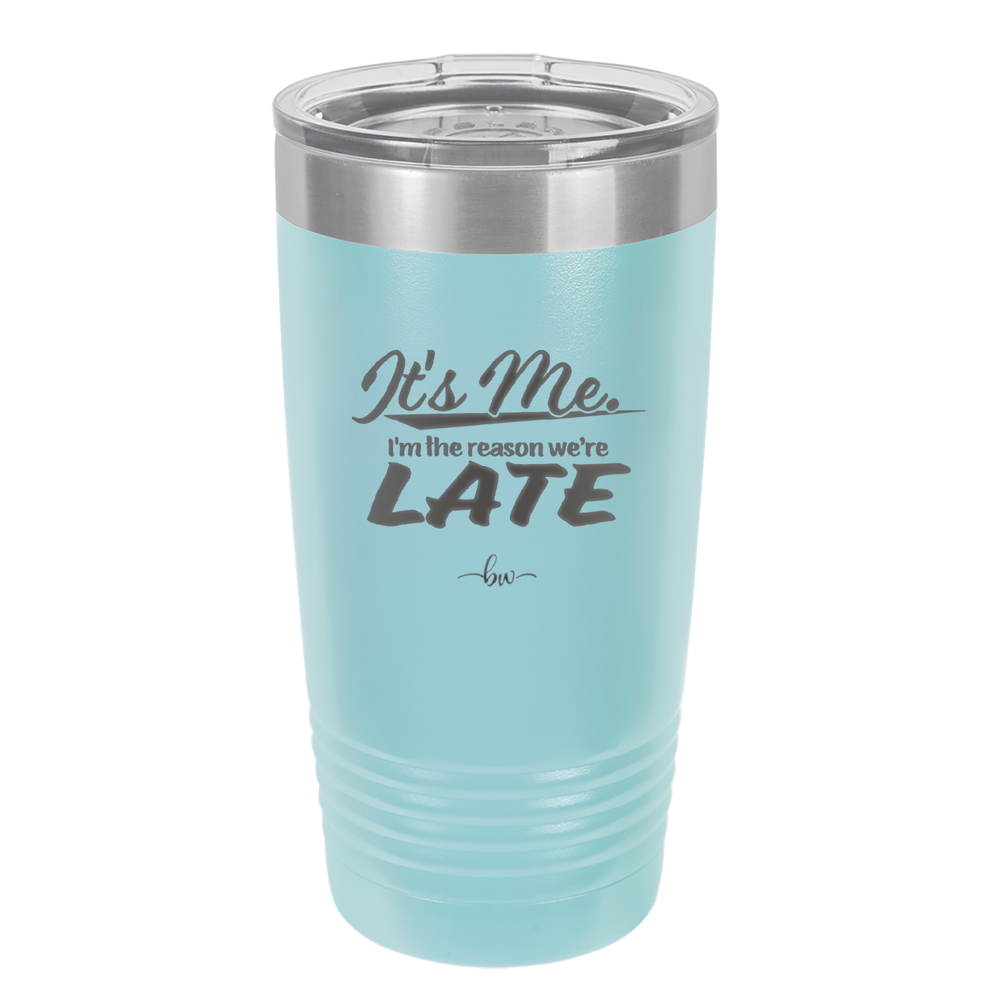 It's Me I'm the Reason We're Late - Laser Engraved Stainless Steel Drinkware - 2464 -