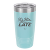 It's Me I'm the Reason We're Late - Laser Engraved Stainless Steel Drinkware - 2464 -