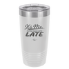 It's Me I'm the Reason We're Late - Laser Engraved Stainless Steel Drinkware - 2464 -