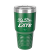 It's Me I'm the Reason We're Late - Laser Engraved Stainless Steel Drinkware - 2464 -