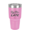 It's Me I'm the Reason We're Late - Laser Engraved Stainless Steel Drinkware - 2464 -
