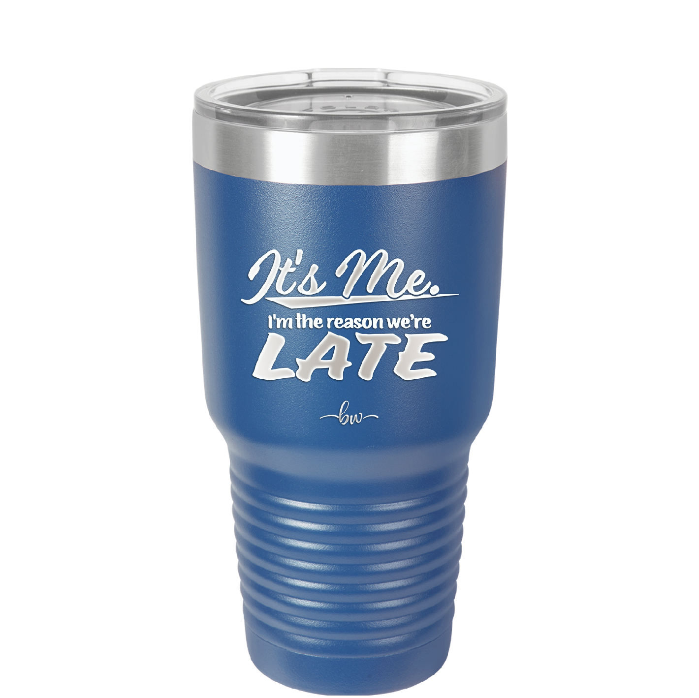 It's Me I'm the Reason We're Late - Laser Engraved Stainless Steel Drinkware - 2464 -