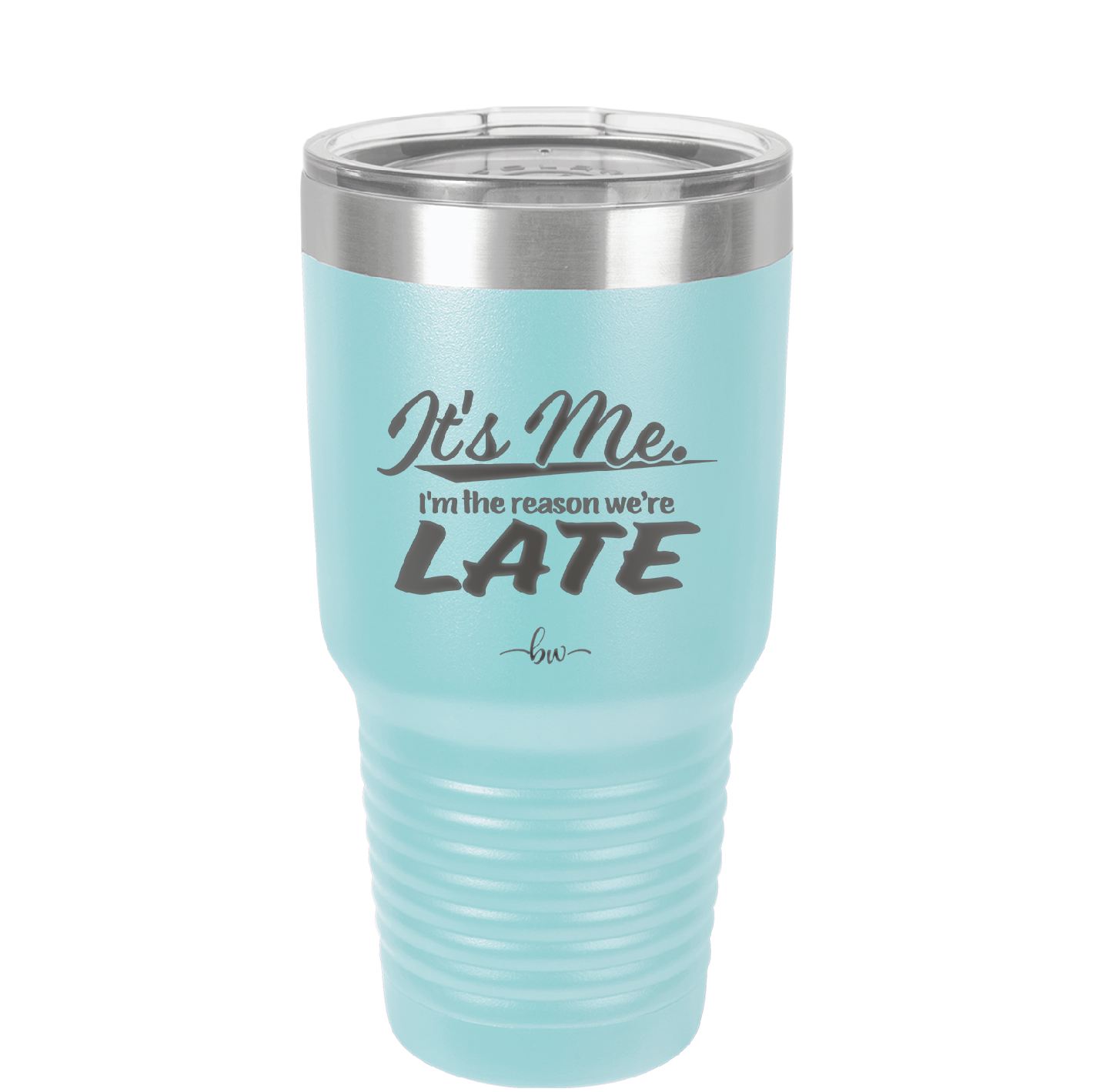 It's Me I'm the Reason We're Late - Laser Engraved Stainless Steel Drinkware - 2464 -
