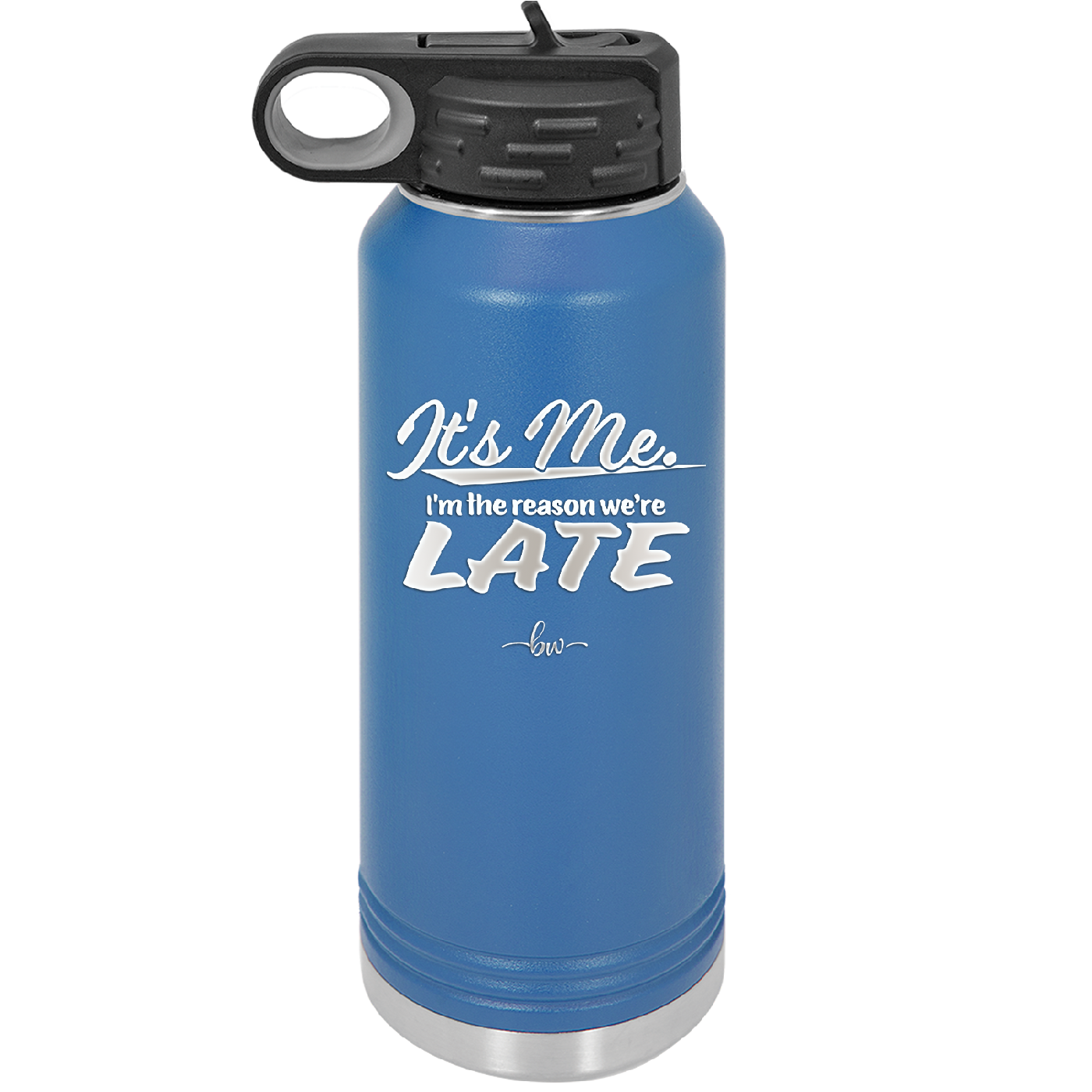 It's Me I'm the Reason We're Late - Laser Engraved Stainless Steel Drinkware - 2464 -