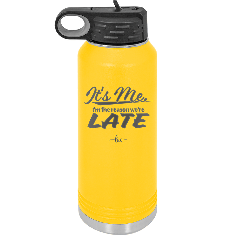 It's Me I'm the Reason We're Late - Laser Engraved Stainless Steel Drinkware - 2464 -