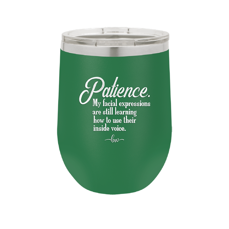 Patience My Facial Expressions Are Still Learning How to Use Their Inside Voice - Laser Engraved Stainless Steel Drinkware - 2465 -