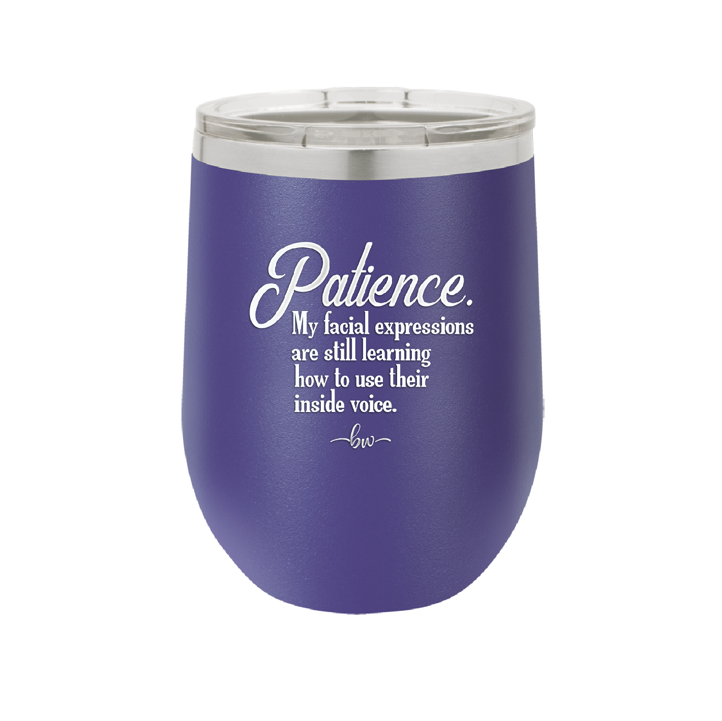 Patience My Facial Expressions Are Still Learning How to Use Their Inside Voice - Laser Engraved Stainless Steel Drinkware - 2465 -