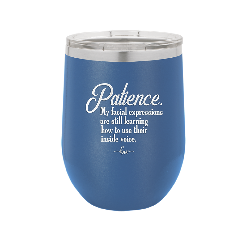 Patience My Facial Expressions Are Still Learning How to Use Their Inside Voice - Laser Engraved Stainless Steel Drinkware - 2465 -