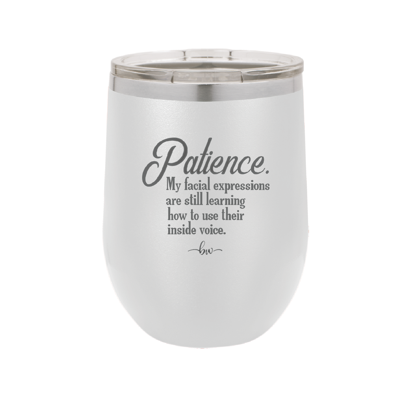 Patience My Facial Expressions Are Still Learning How to Use Their Inside Voice - Laser Engraved Stainless Steel Drinkware - 2465 -