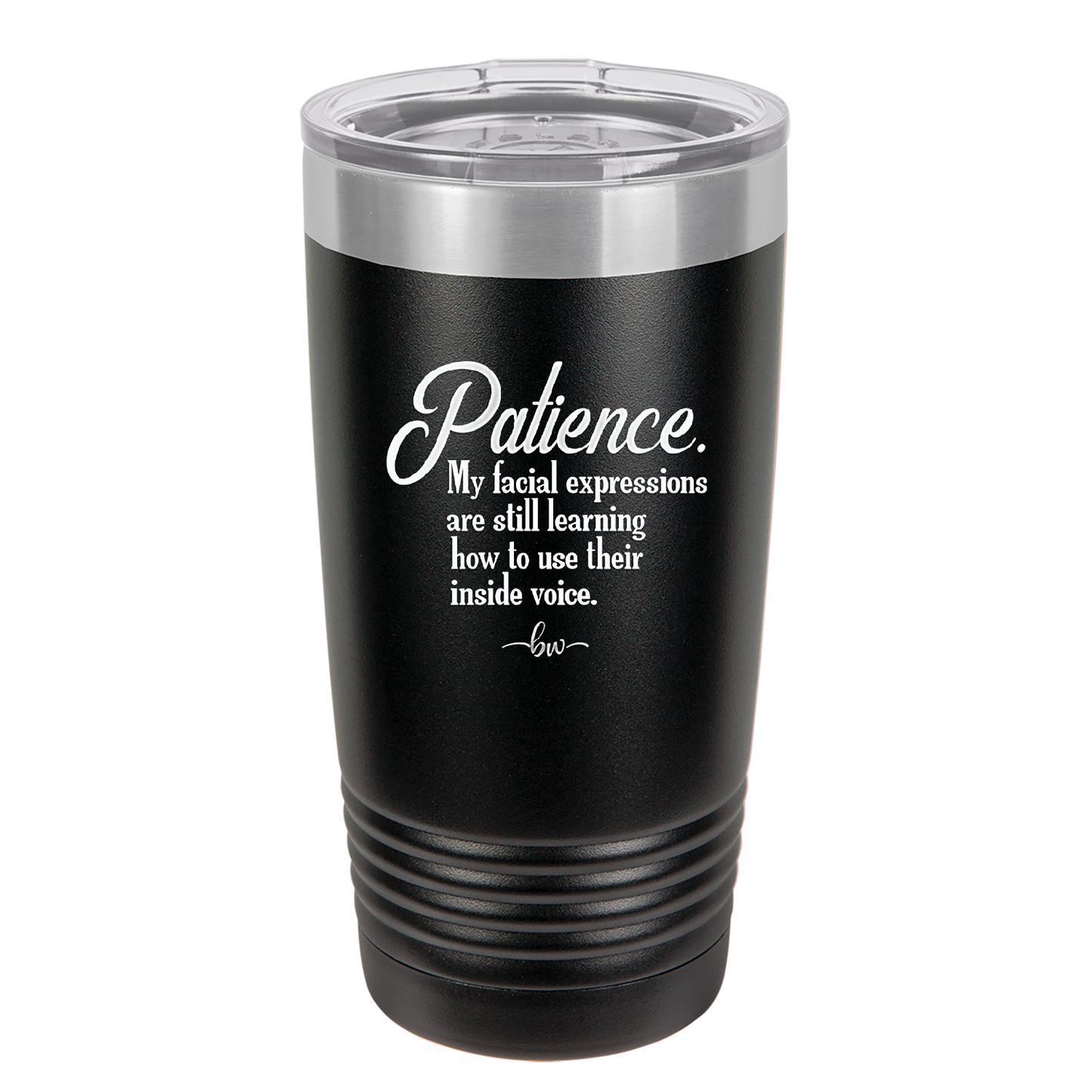 Patience My Facial Expressions Are Still Learning How to Use Their Inside Voice - Laser Engraved Stainless Steel Drinkware - 2465 -