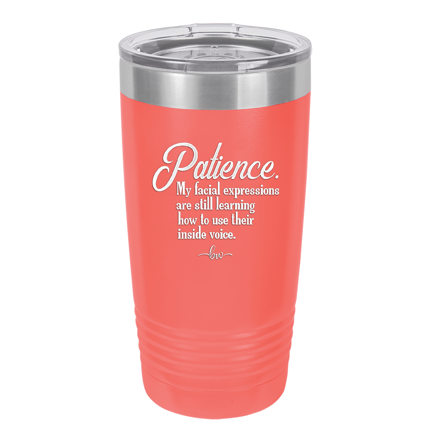 Patience My Facial Expressions Are Still Learning How to Use Their Inside Voice - Laser Engraved Stainless Steel Drinkware - 2465 -