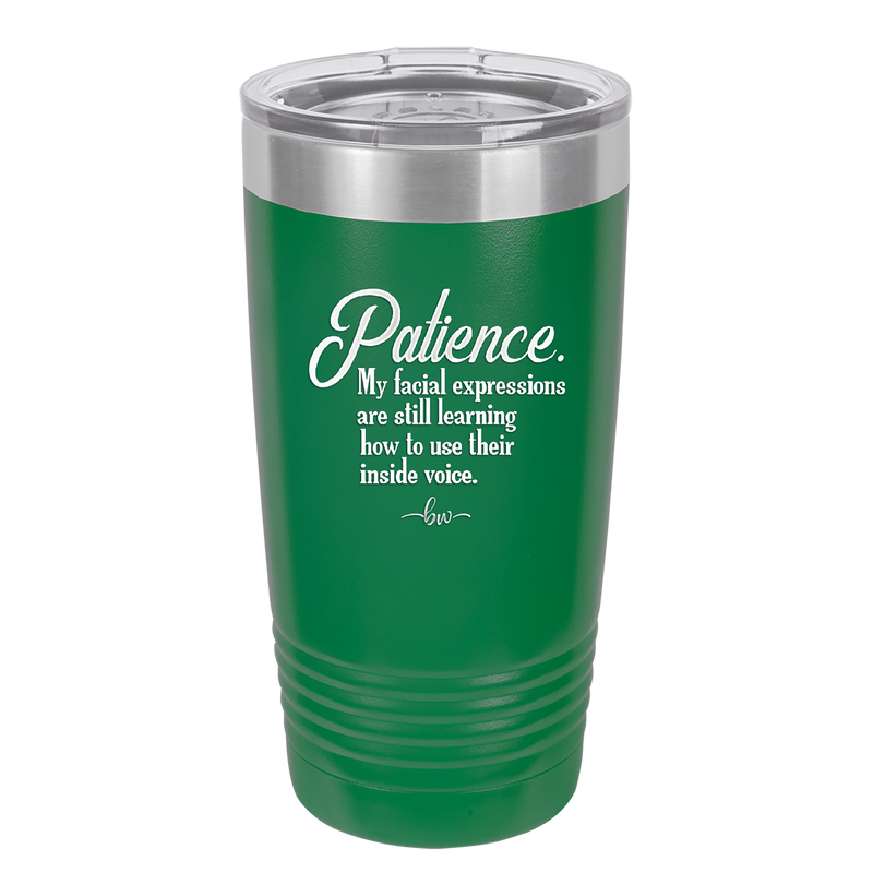 Patience My Facial Expressions Are Still Learning How to Use Their Inside Voice - Laser Engraved Stainless Steel Drinkware - 2465 -