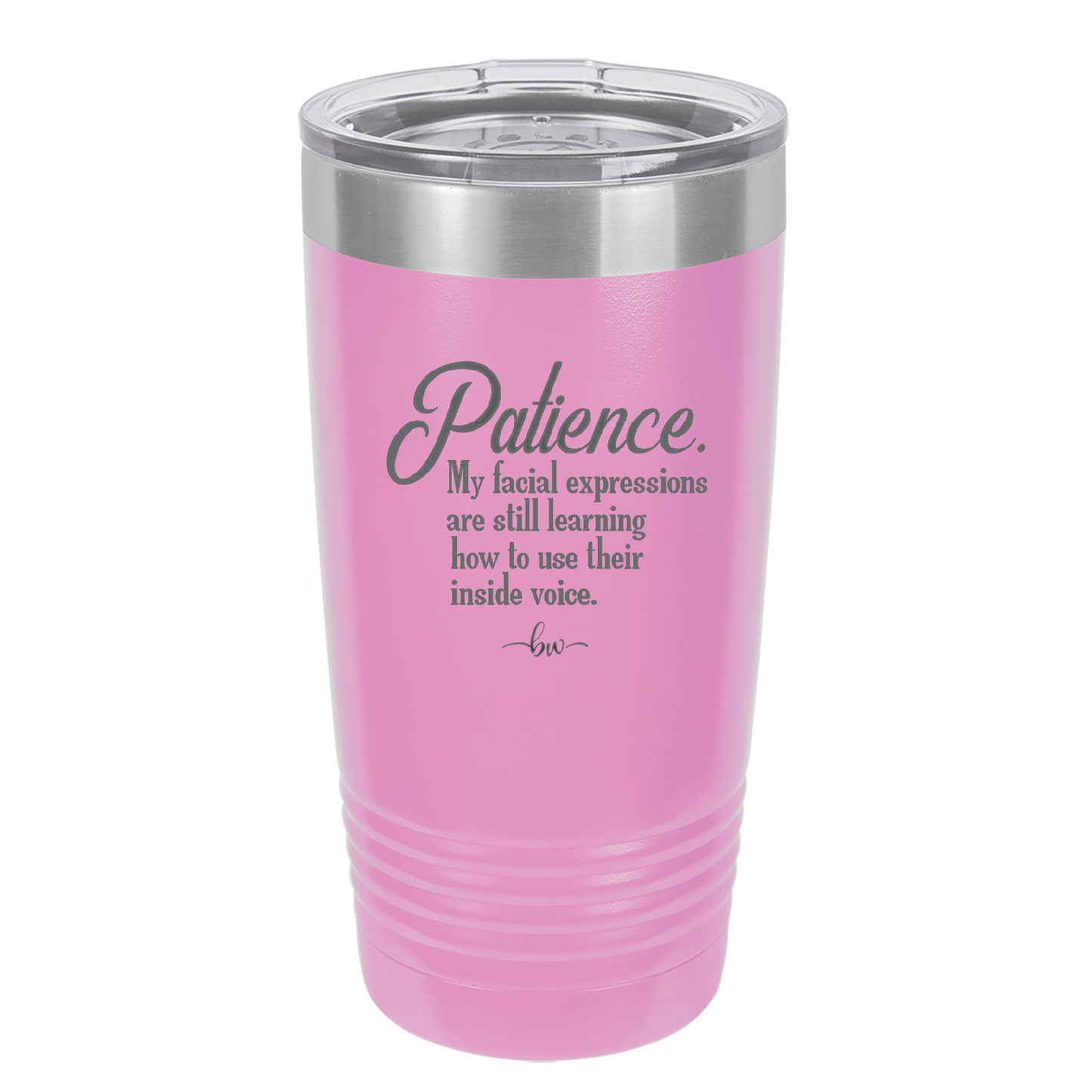 Patience My Facial Expressions Are Still Learning How to Use Their Inside Voice - Laser Engraved Stainless Steel Drinkware - 2465 -