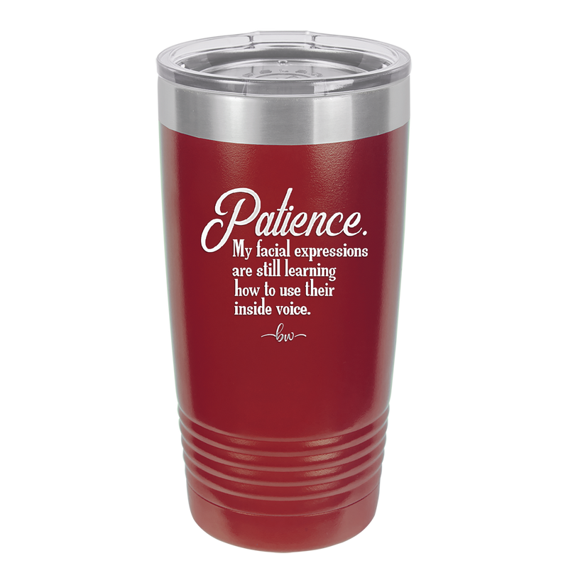 Patience My Facial Expressions Are Still Learning How to Use Their Inside Voice - Laser Engraved Stainless Steel Drinkware - 2465 -
