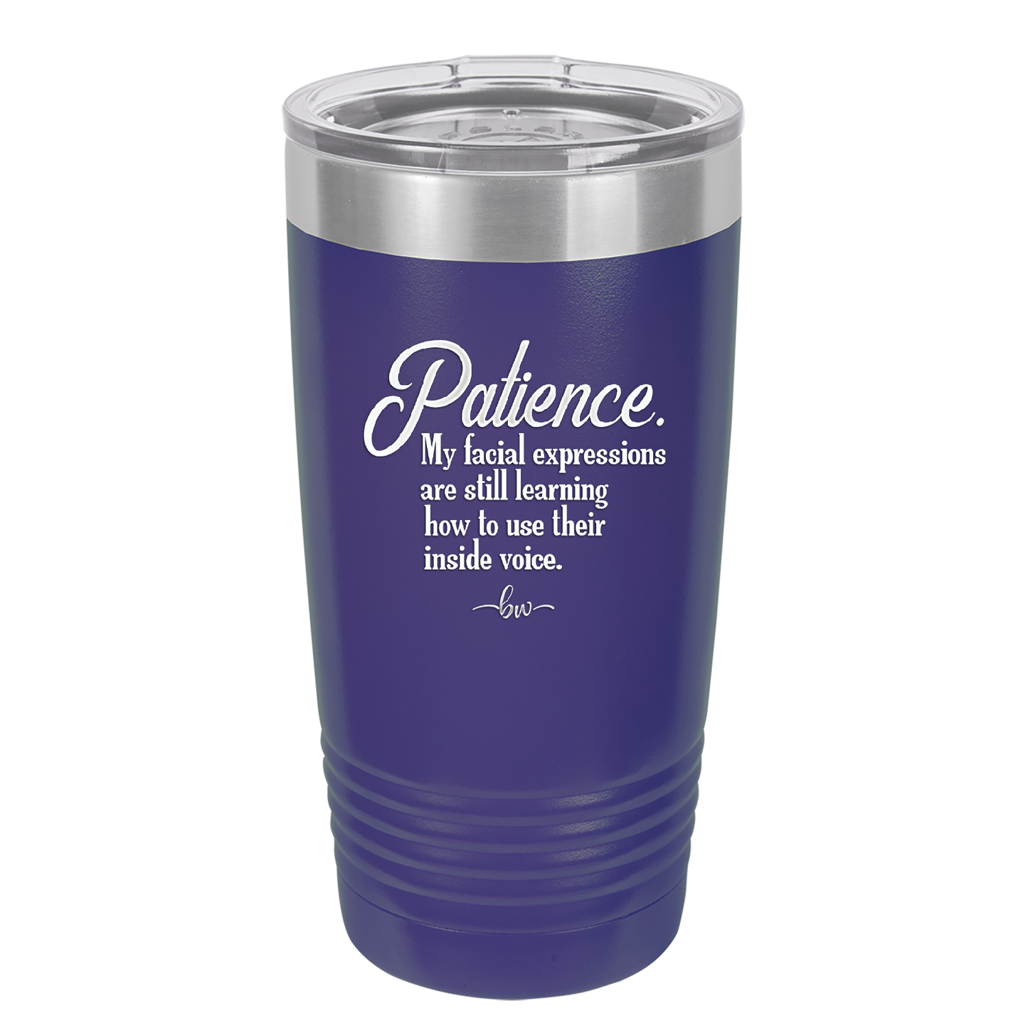 Patience My Facial Expressions Are Still Learning How to Use Their Inside Voice - Laser Engraved Stainless Steel Drinkware - 2465 -