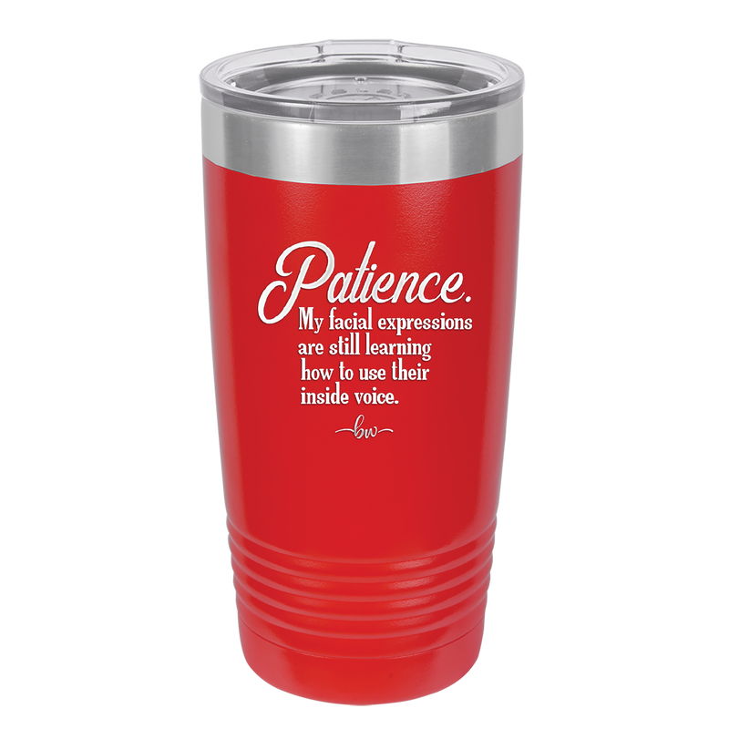 Patience My Facial Expressions Are Still Learning How to Use Their Inside Voice - Laser Engraved Stainless Steel Drinkware - 2465 -