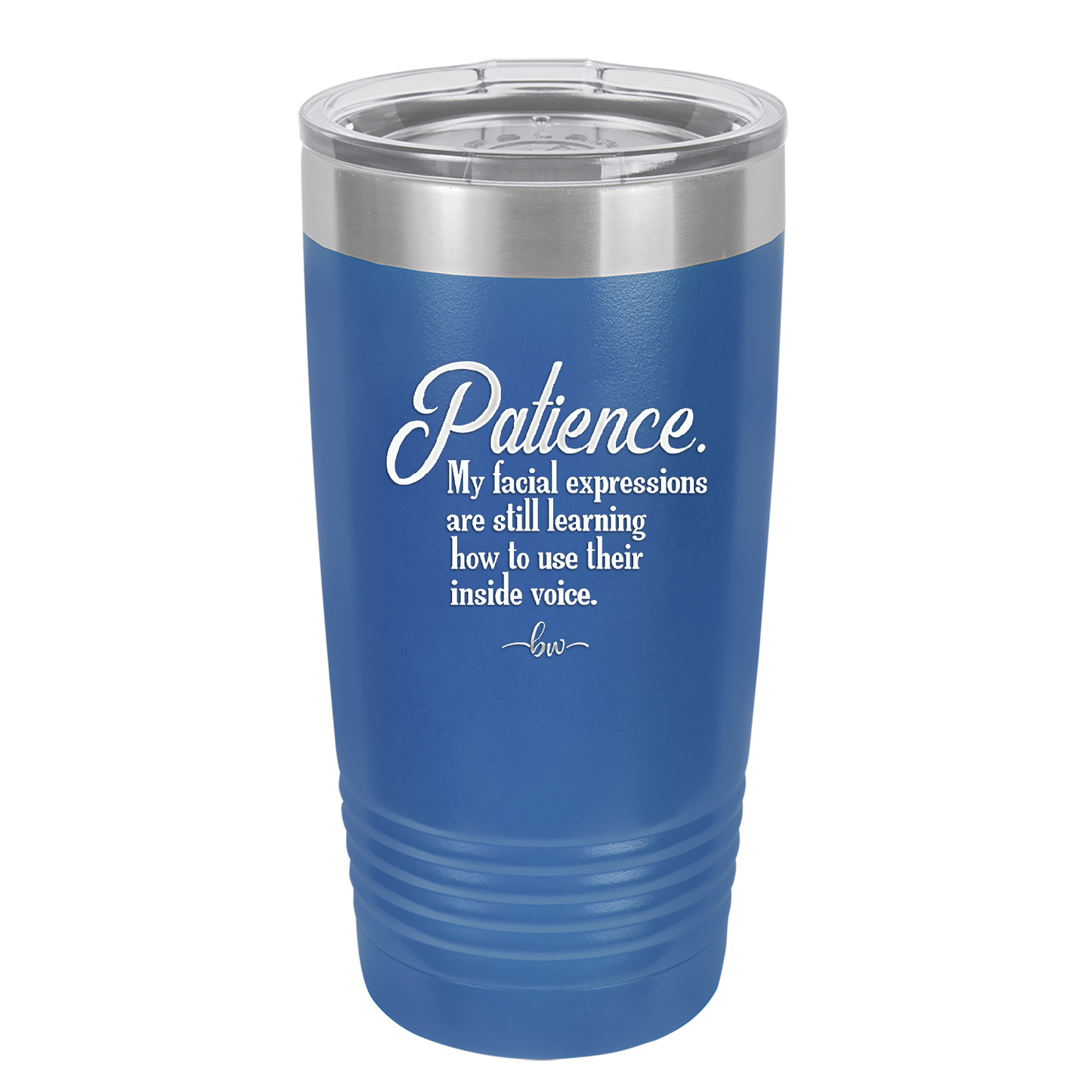 Patience My Facial Expressions Are Still Learning How to Use Their Inside Voice - Laser Engraved Stainless Steel Drinkware - 2465 -
