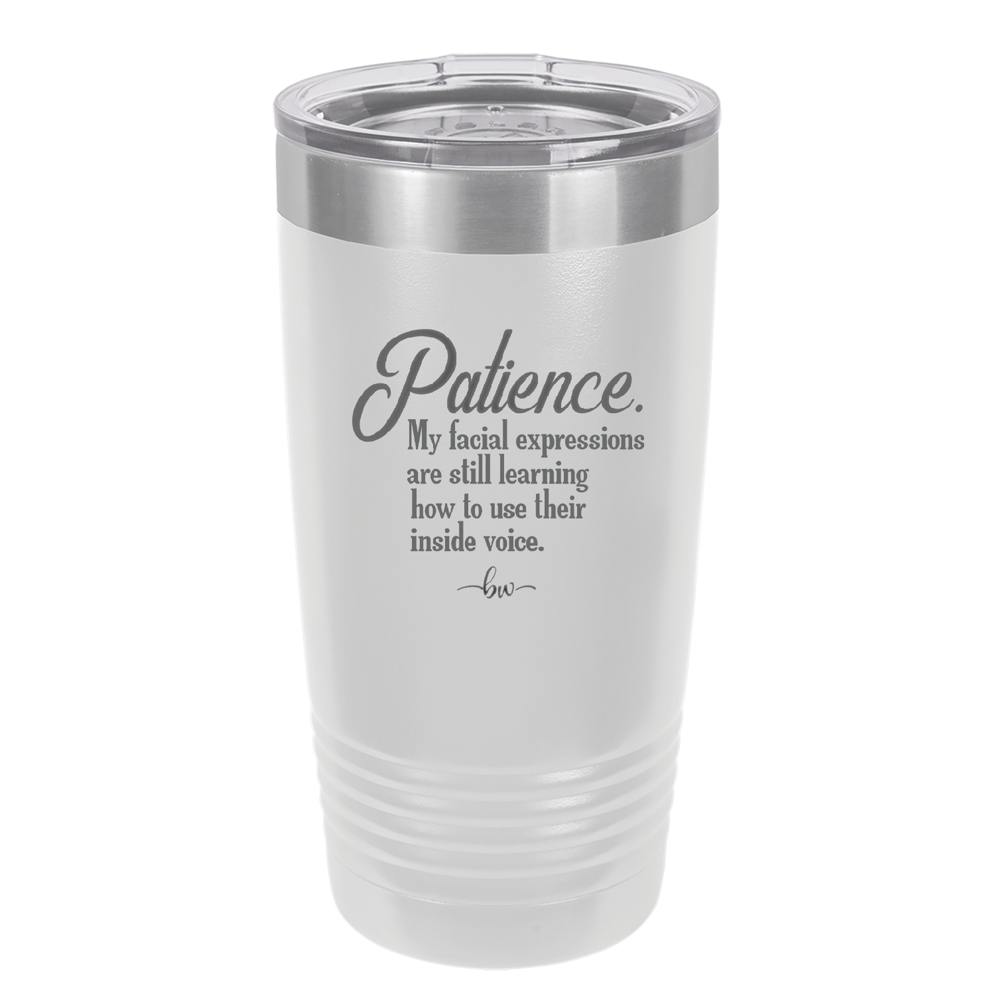 Patience My Facial Expressions Are Still Learning How to Use Their Inside Voice - Laser Engraved Stainless Steel Drinkware - 2465 -