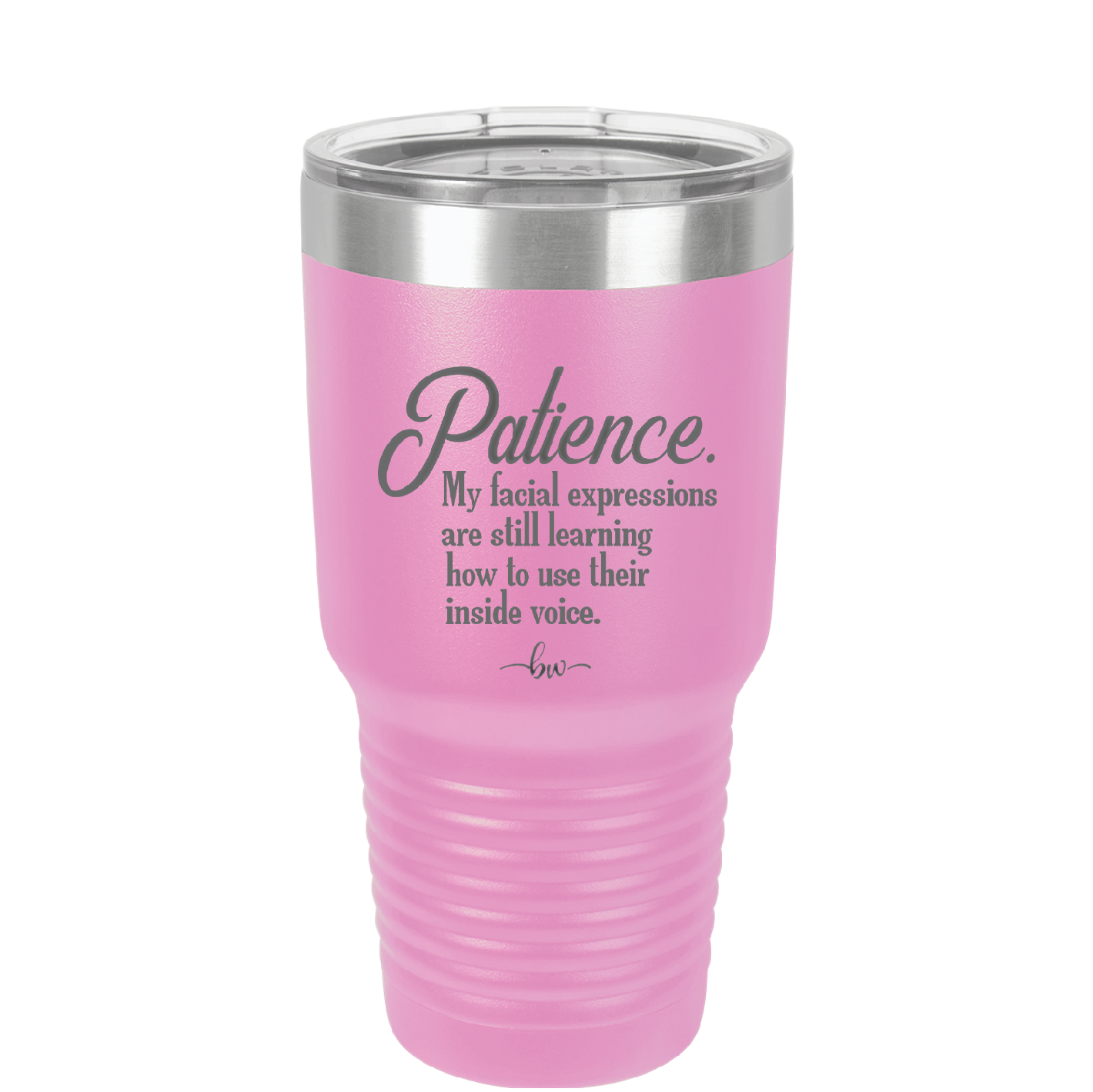 Patience My Facial Expressions Are Still Learning How to Use Their Inside Voice - Laser Engraved Stainless Steel Drinkware - 2465 -