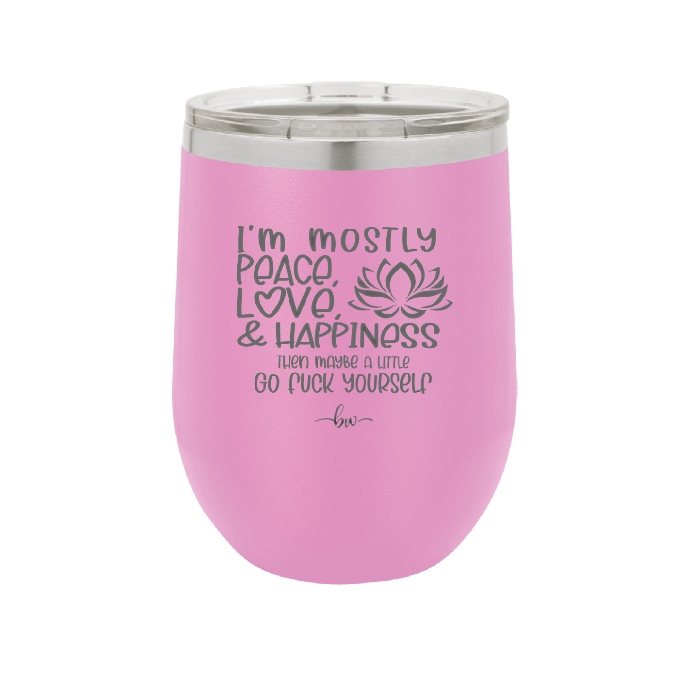 I'm Mostly Peace Love and Happiness Then Maybe a Little Go Fuck Yourself - Laser Engraved Stainless Steel Drinkware - 2466 -