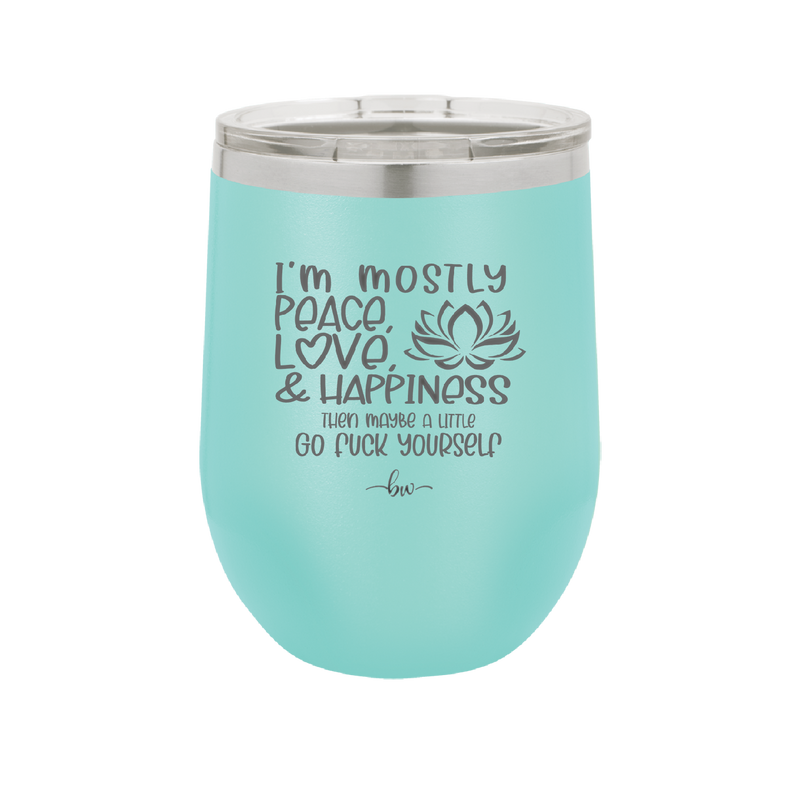 I'm Mostly Peace Love and Happiness Then Maybe a Little Go Fuck Yourself - Laser Engraved Stainless Steel Drinkware - 2466 -