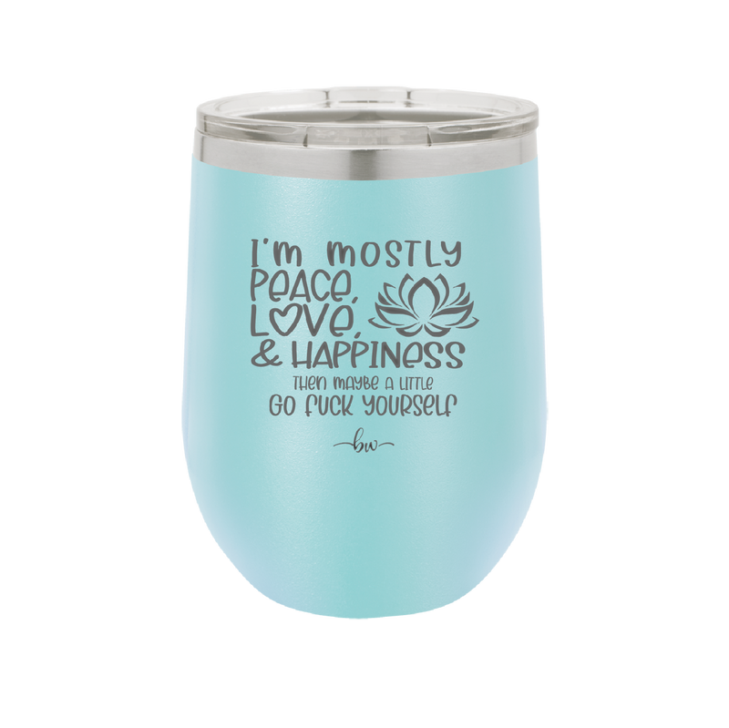 I'm Mostly Peace Love and Happiness Then Maybe a Little Go Fuck Yourself - Laser Engraved Stainless Steel Drinkware - 2466 -