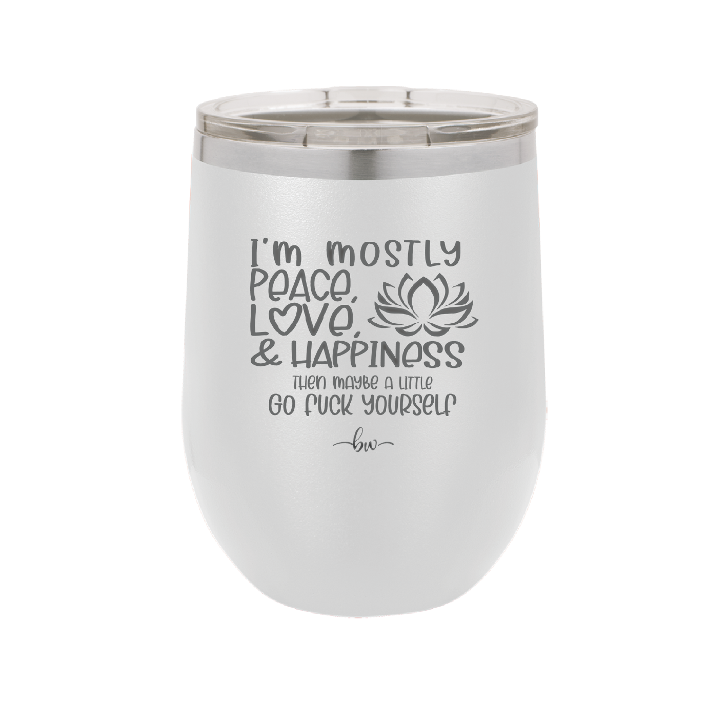 I'm Mostly Peace Love and Happiness Then Maybe a Little Go Fuck Yourself - Laser Engraved Stainless Steel Drinkware - 2466 -