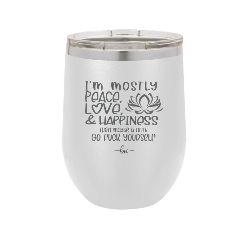 I'm Mostly Peace Love and Happiness Then Maybe a Little Go Fuck Yourself - Laser Engraved Stainless Steel Drinkware - 2466 -