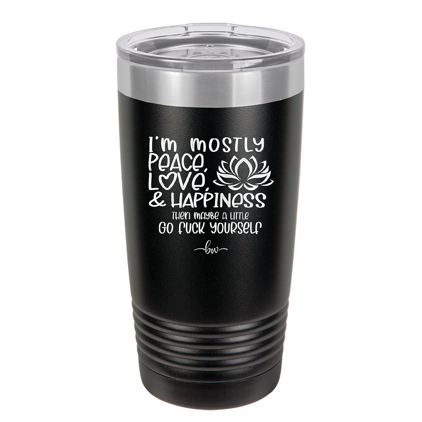 I'm Mostly Peace Love and Happiness Then Maybe a Little Go Fuck Yourself - Laser Engraved Stainless Steel Drinkware - 2466 -