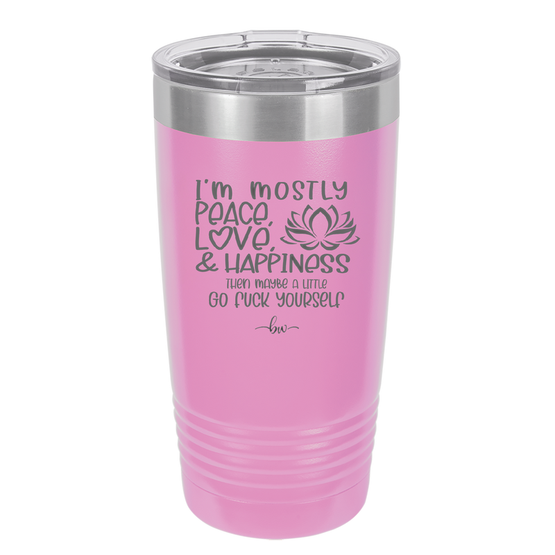 I'm Mostly Peace Love and Happiness Then Maybe a Little Go Fuck Yourself - Laser Engraved Stainless Steel Drinkware - 2466 -