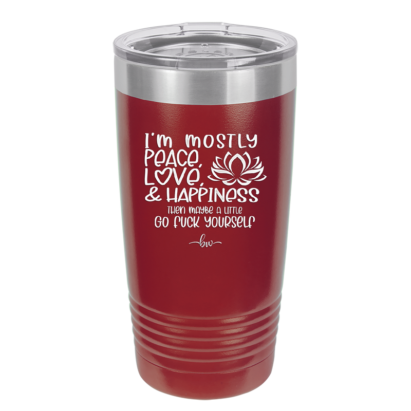 I'm Mostly Peace Love and Happiness Then Maybe a Little Go Fuck Yourself - Laser Engraved Stainless Steel Drinkware - 2466 -