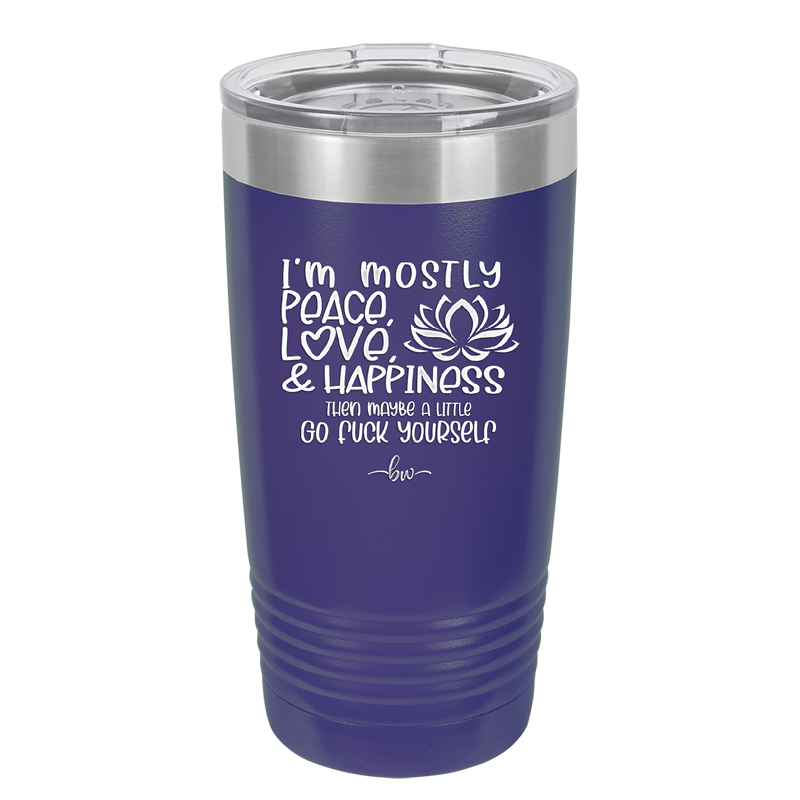 I'm Mostly Peace Love and Happiness Then Maybe a Little Go Fuck Yourself - Laser Engraved Stainless Steel Drinkware - 2466 -