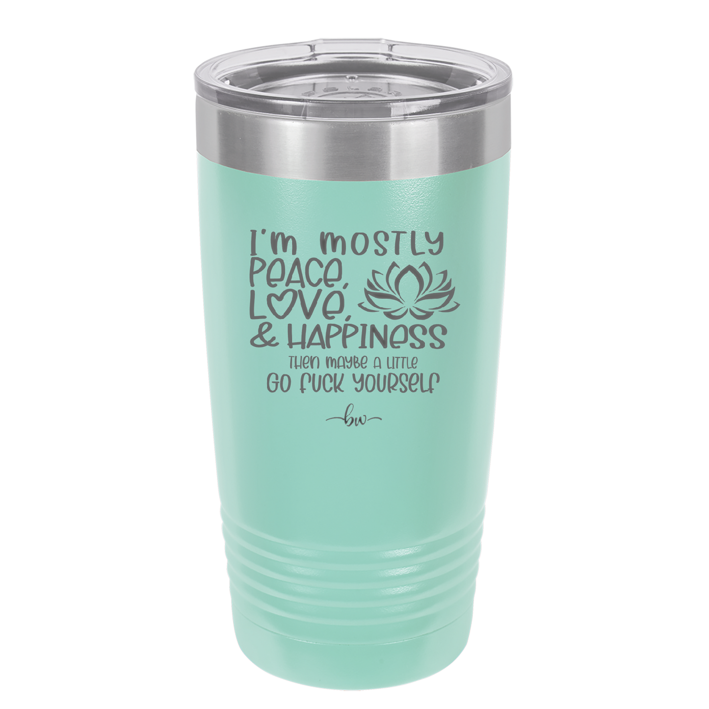I'm Mostly Peace Love and Happiness Then Maybe a Little Go Fuck Yourself - Laser Engraved Stainless Steel Drinkware - 2466 -