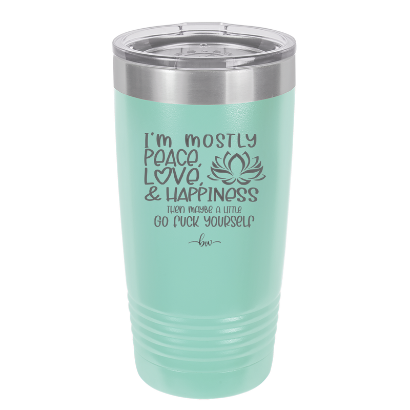 I'm Mostly Peace Love and Happiness Then Maybe a Little Go Fuck Yourself - Laser Engraved Stainless Steel Drinkware - 2466 -