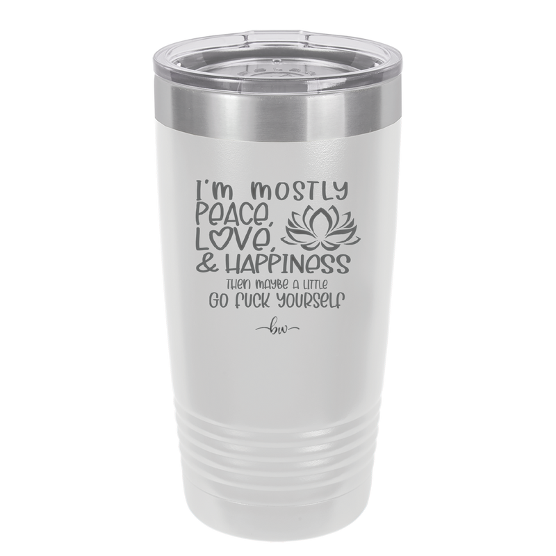 I'm Mostly Peace Love and Happiness Then Maybe a Little Go Fuck Yourself - Laser Engraved Stainless Steel Drinkware - 2466 -