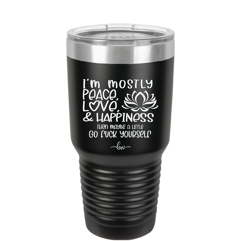 I'm Mostly Peace Love and Happiness Then Maybe a Little Go Fuck Yourself - Laser Engraved Stainless Steel Drinkware - 2466 -